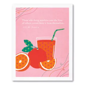 Appreciation Card - Those who bring sunshine into the lives of others cannot keep it from themselves.